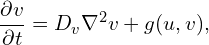 \[\frac{\partial v}{\partial t} &= D_v \nabla^2 v + g(u, v),\]